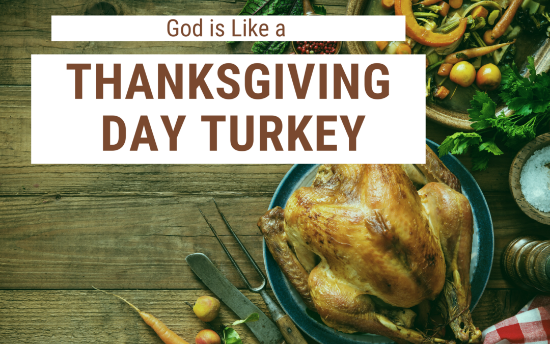 God is Like a Thanksgiving Day Turkey