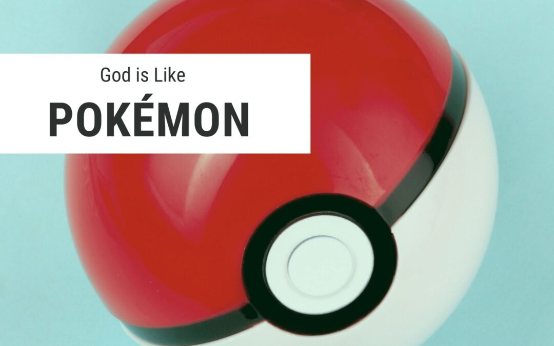 God is Like Pokemon